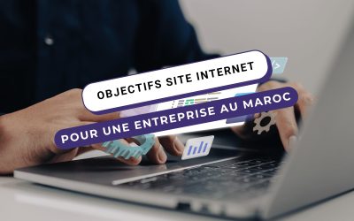 Comment une entreprise marocaine doit-elle avoir des objectifs pour son site internet ?