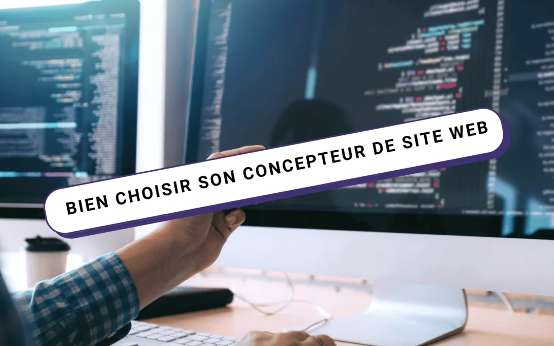 Comment bien choisir son concepteur de site web ?