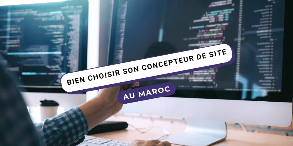 Comment bien choisir son concepteur de site web au Maroc ?